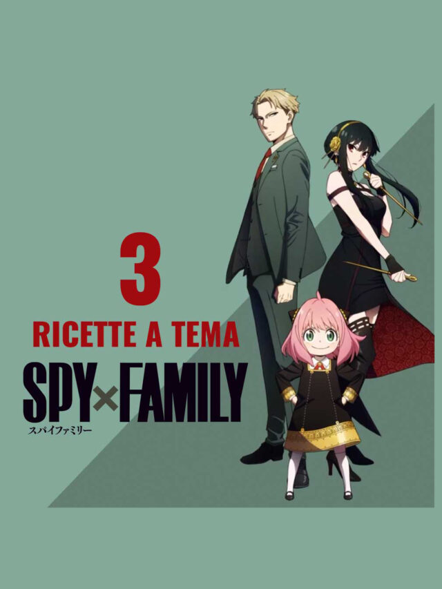 3 Ricette facili a tema Spy x Family